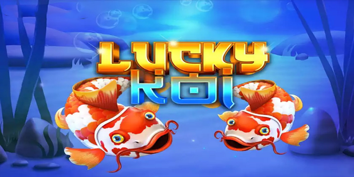 Panduan Lengkap Meraih Maxwin Bermain Slot Lucky Koi